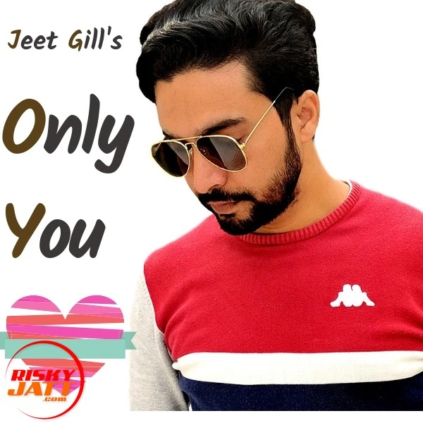 Download Only You Lyrics by Jeet Gill mp3 song