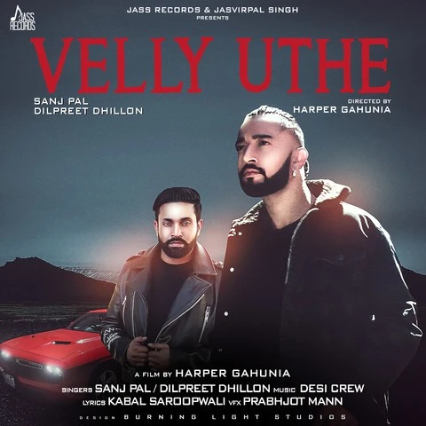 Download Velly Uthe by Sanj Pal and Dilpreet Dhillon top 100 mp3 song