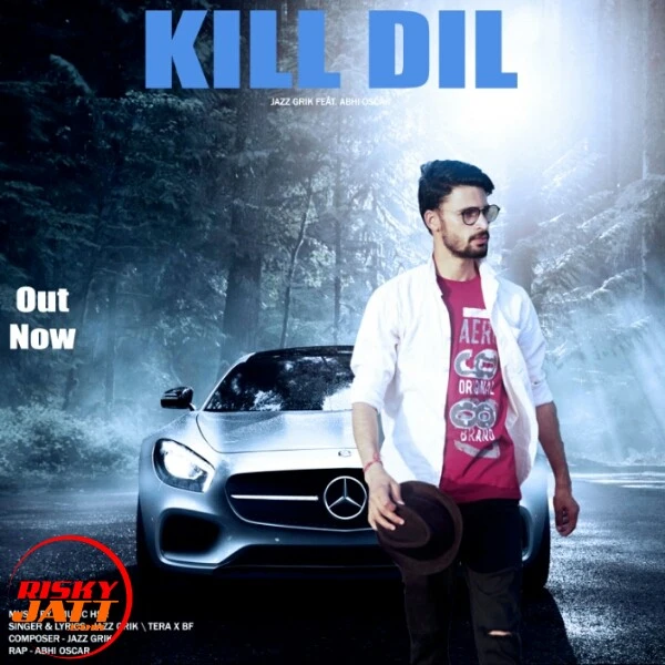 Download Kill Dil Lyrics by Jazz Grik,Abhi Oscar mp3 song