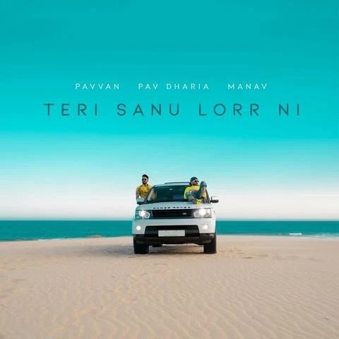 Download Teri Sanu Lorr Ni by Pav Dharia and Pavvan top 100 mp3 song