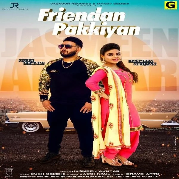 Download Friendan Pakkiya by Jasmeen Akhtar and Gush Sembhi top 100 mp3 song