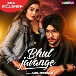 Download Bhull Javange by Sanam Parowal top 100 mp3 song