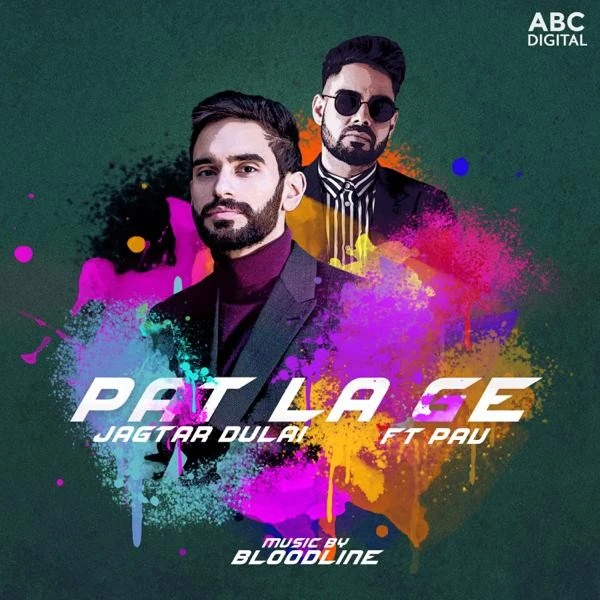 Download Pat La Ge by Jagtar Dulai and Pav Dharia top 100 mp3 song