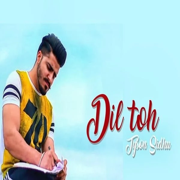 Download Dil Toh by Tyson Sidhu top mp3 song