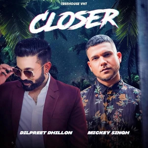 Download Closer by Dilpreet Dhillon and Mickey Singh mp3 song