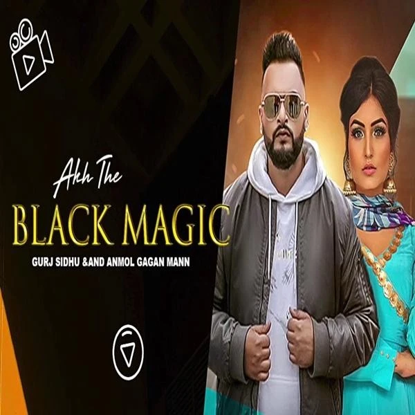 Download Akh The Black Magic by Anmol Gagan Maan and Gurj Sidhu mp3 song