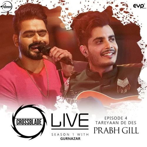 Download Tareyaan De Des (Crossblade Live Season 1 With Gurnazar) by Prabh Gill top 100 mp3 song