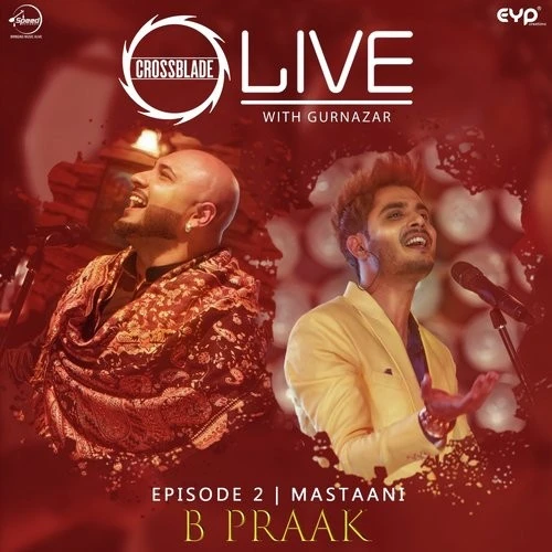 Download Mastaani (Crossblade Live With Gurnazar) by B Praak top 100 mp3 song