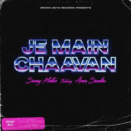 Download Je Main Chaavan by Sunny Malton and Amar Sandhu top 100 mp3 song