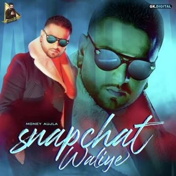 Download Snapchat Waliye by Money Aujla top 100 mp3 song