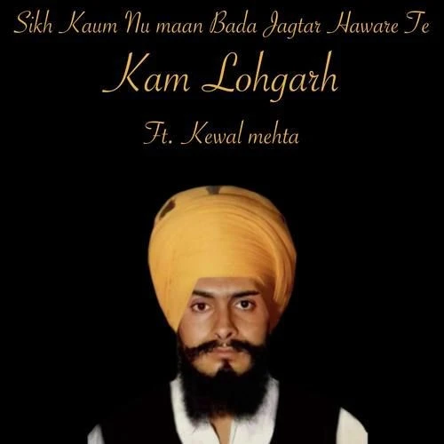 Download Sikh Kaum Nu Maan Bada Jagtar Haware Te by Kam Lohgarh top 100 mp3 song