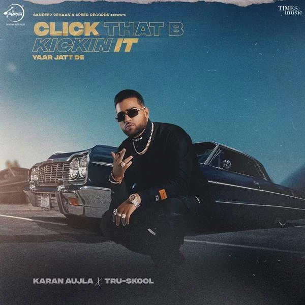 Download Click That B Kickin It (Yaar Jatt De) by Karan Aujla top 100 mp3 song