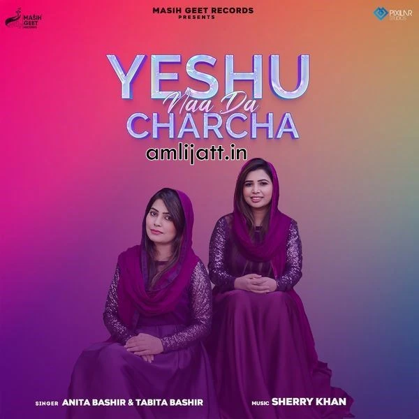 Download Yeshu Naa Da Charcha by Anita Bashir and Tabita Bashir top 100 mp3 song