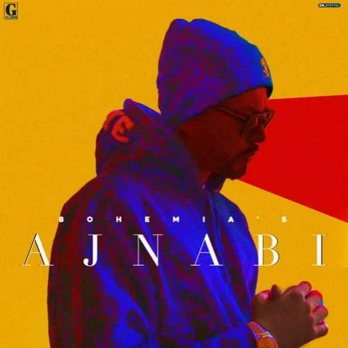 Download Ajnabi by Bohemia top 100 mp3 song