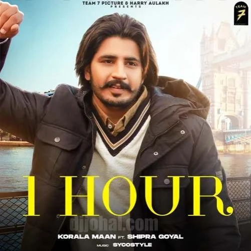 Download 1 Hour by Korala Maan and Shipra Goyal top mp3 song