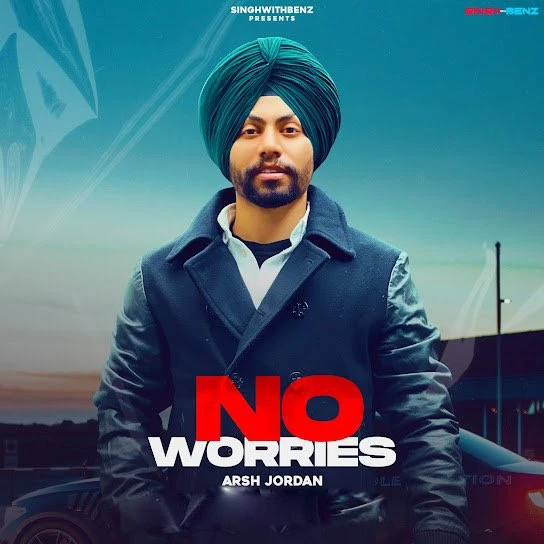 Download No Worries Lyrics by Arsh Jordan mp3 song