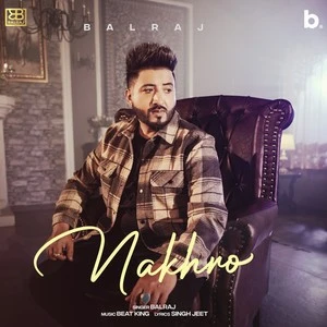 Download Nakhro Lyrics by Balraj mp3 song