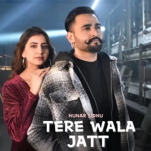 Download Tere Wala Jatt Lyrics by Hunar Sidhu mp3 song