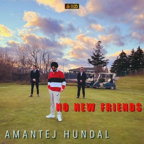 Download No New Friends by Amantej Hundal top mp3 song