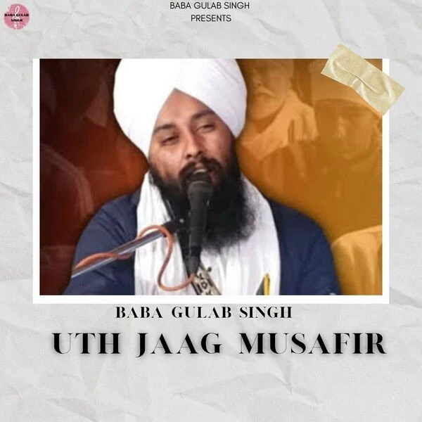 Download Uth Jaag Musafir Ve by Baba Gulab Singh Chamkaur Sahib top 100 mp3 song