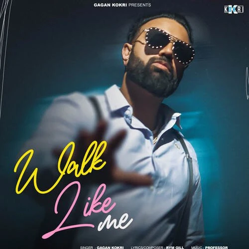Download Walk Like Me by Gagan Kokri top 100 mp3 song