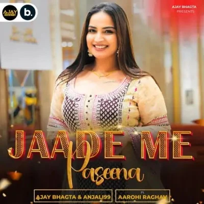 Download Jaade Me Paseena by Anjali 99 and Ajay Bhagta top 100 mp3 song