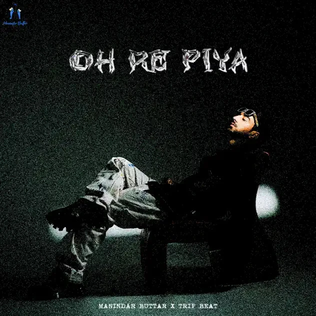 Download Oh Re Piya by Maninder Buttar top 100 mp3 song