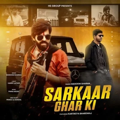 Download Sarkaar Ghar Ki by Kartikeya Bhardwaj and Masoom Sharma mp3 song