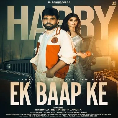 Download Ek Baap Ke by Harry Lather and Ashu Twinkle top 100 mp3 song
