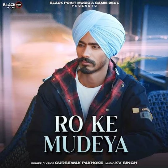 Download RO KE MUDEYA by Gursewak Pakhoke mp3 song