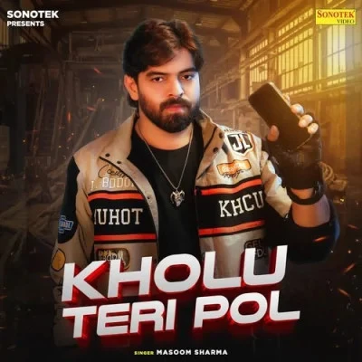 Download Kholu Teri Pol by Masoom Sharma top 50 mp3 song