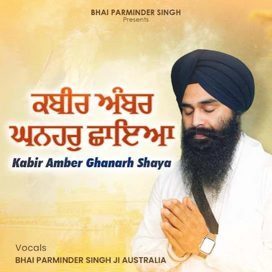 Download Kabir Ambar Ghanhar Chhaya by Bhai Parminder Singh Ji top 50 mp3 song