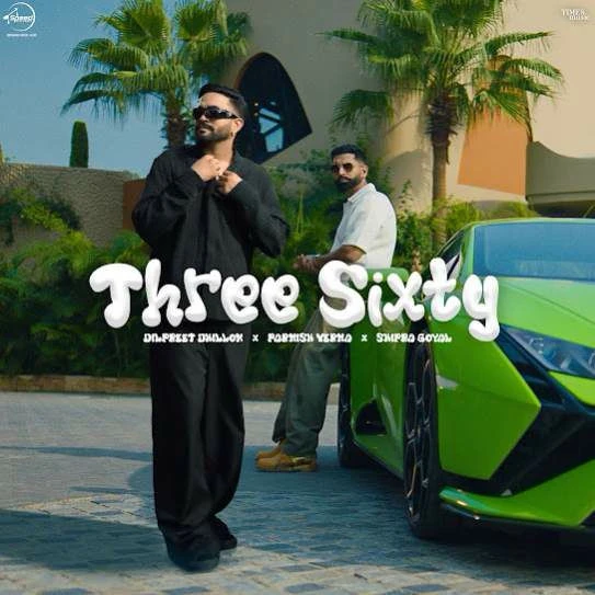 Download Three Sixty by Dilpreet Dhillon top 100 mp3 song