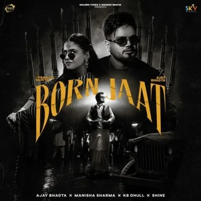 Download Born Jaat by Ajay Bhagta and Manisha Sharma top 100 mp3 song