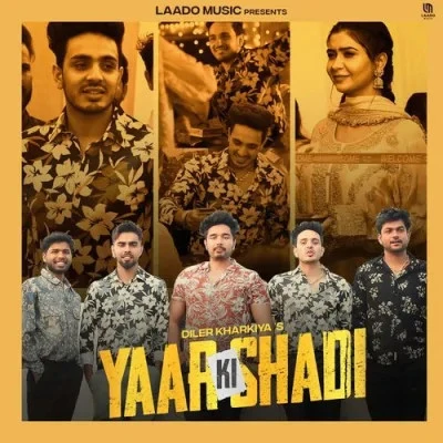 Download Yaar Ki Shadi by Diler Kharkiya top 100 mp3 song
