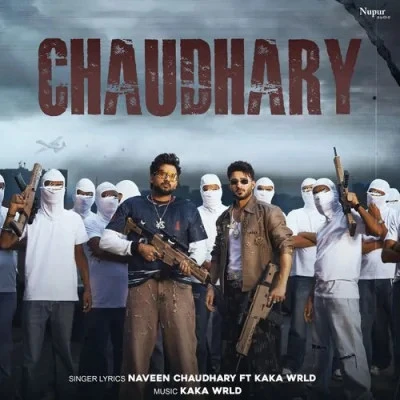 Download Chaudhary by Naveen Chaudhary and Kaka WRLD mp3 song