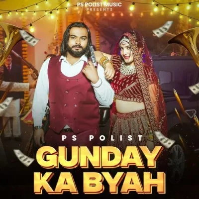 Download Gunday Ka Byah by PS Polist and Anjali 99 top 100 mp3 song