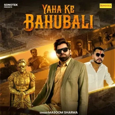 Download Yaha Ke Bahubali by Masoom Sharma top 100 mp3 song