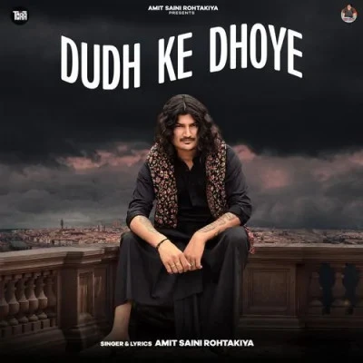 Download Dudh Ke Dhoye by Amit Saini Rohtakiya top 100 mp3 song