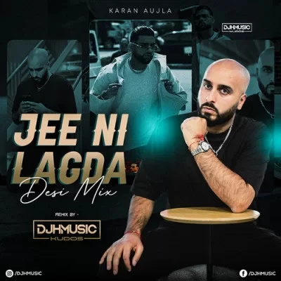 Download Jee Ni Lagda Desi Mix by Karan Aujla and Djh Music mp3 song