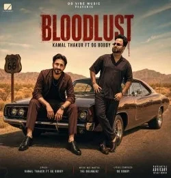Download Bloodlust by Kamal Thakur and OG BOBBY top 100 mp3 song