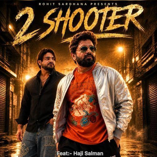 Download 2 Shooter by Rohit Sardhana, Harendra Nagar, Haji Salman and others... top 100 mp3 song