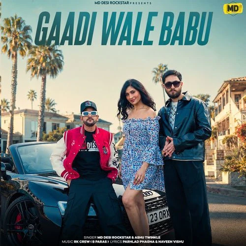 Download Gaadi Wale Babu by MD DesiRockstar and Ashu Twinkle mp3 song