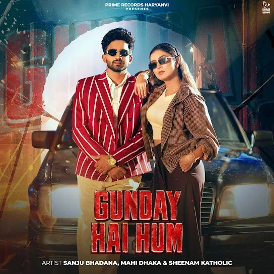 Download Gunday Hai Hum by Sanju Bhadana and Sheenam Katholic top 100 mp3 song