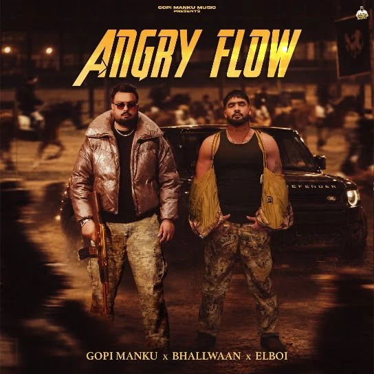 Download Angry Flow by Gopi Manku and Bhalwaan top 100 mp3 song