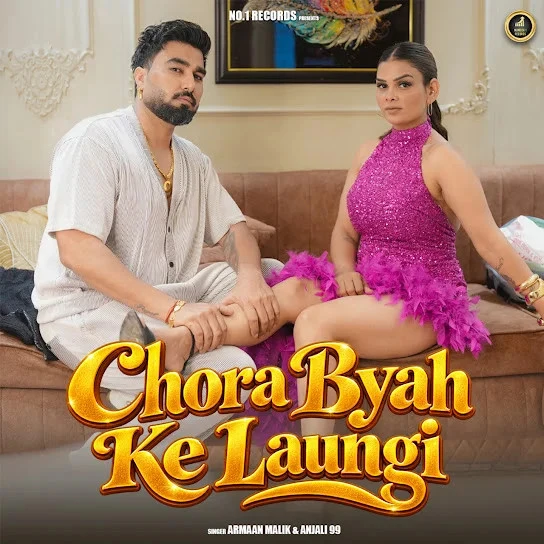 Download Chora Byah Ke Laungi by Armaan Malik and Anjali 99 top 100 mp3 song