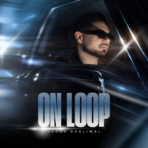 On Loop song cover by Jagga Dhaliwal, On Loop album mp3