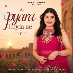 Pyara Lagda Ae song cover by Mannat Noor, Pyara Lagda Ae album mp3