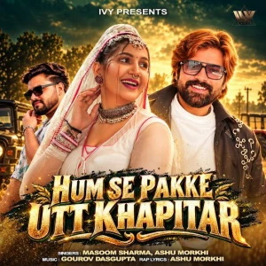 Hum Se Pakke Utt Khapitar song cover by Masoom Sharma, Ashu Morkhi, Hum Se Pakke Utt Khapitar album mp3